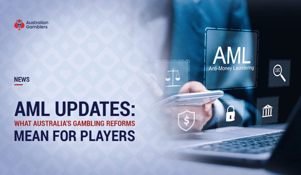 AML Updates: What Australia’s Gambling Reforms Mean for Players
