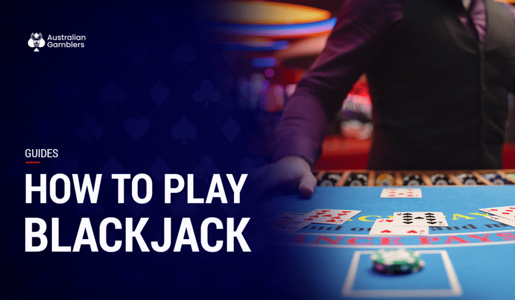 How to Play Blackjack – A Beginner’s Guide
