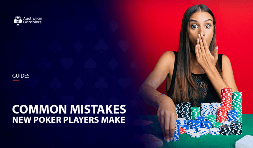 The 9 Most Common Poker Mistakes New Players Make & How To Avoid Them