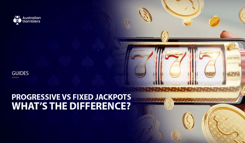 Progressive Jackpots VS Fixed Jackpots – What’s the Difference?